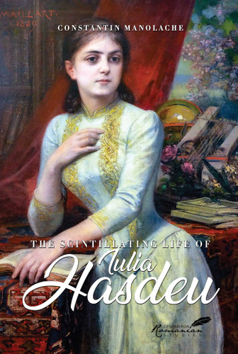 The Scintillating Life of Iulia Hasdeu book cover by Constantin Manolache