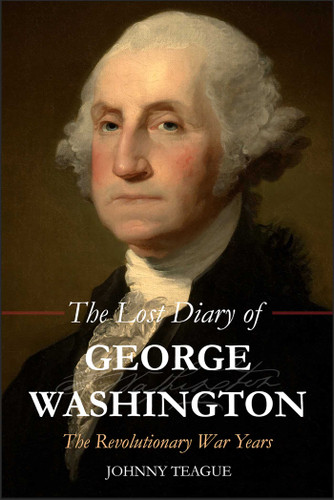 Lost Diary of George Washington: The Revolutionary War Years book cover by Johhny Teague