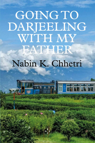 Going to Darjeeling with My Father book cover by Nabin Chhetri