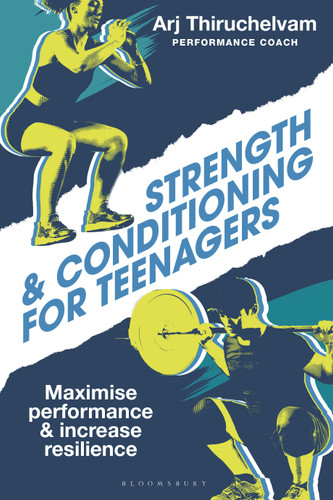Strength and Conditioning for Teenagers: Maximise performance and increase resilience book cover by Arj Thiruchelvam