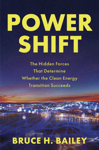 Power Shift: The Hidden Forces That Determine Whether the Clean Energy Transition Succeeds book cover by Bruce H. Bailey