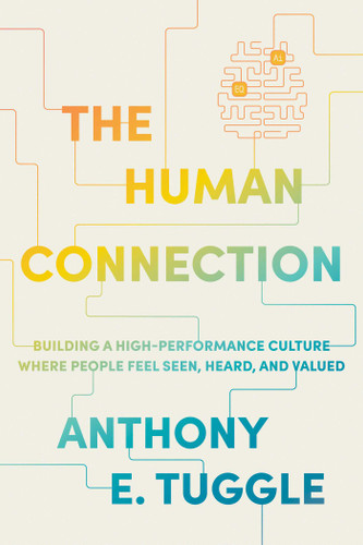 The Human Connection: Building a High-Performance Culture Where People Feel Seen, Heard, and Valued book cover by Anthony E. Tuggle