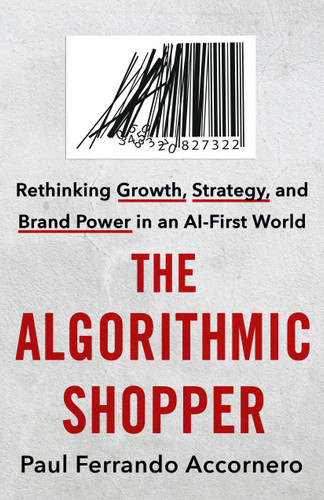 The Algorithmic Shopper: Rethinking Growth, Strategy, and Brand Power in an AI-First World book cover by Paul Ferrando Accornero