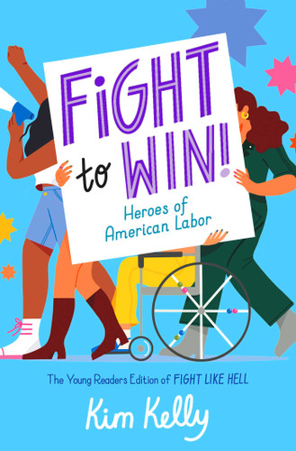 Fight to Win!: Heroes of American Labor (The Young Readers Edition of Fight Like Hell) book cover by Kim Kelly