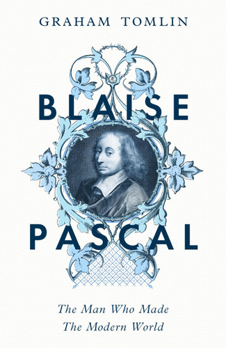 Blaise Pascal: The Man Who Made the Modern World book cover by Graham Tomlin