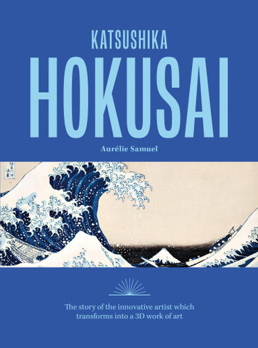 Katsushika Hokusai: The story of the iconic artist that transforms into a 3D work of art book cover by Aurélie Samuel