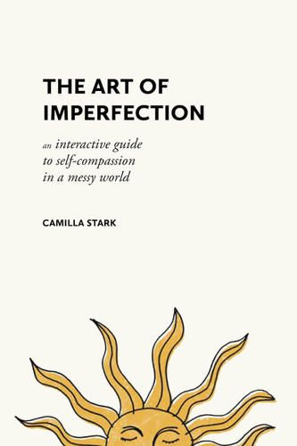 The Art of Imperfection: An Interactive Guide to Self-Compassion in a Messy World book cover by Camilla Stark