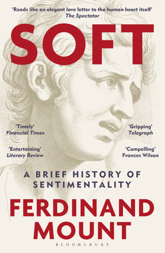 Soft: A Brief History of Sentimentality book cover by Ferdinand Mount