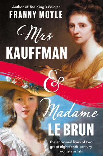 Mrs Kauffman and Madame Le Brun: The Entwined Lives of Two Great Eighteenth-Century Women Artists book cover by Franny Moyle