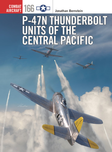 P-47N Thunderbolt Units of the Central Pacific (Combat Aircraft #166) book cover by Jonathan Bernstein