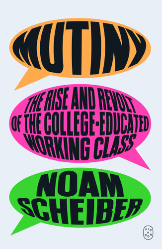 Mutiny: The Rise and Revolt of the College-Educated Working Class book cover by Noam Scheiber