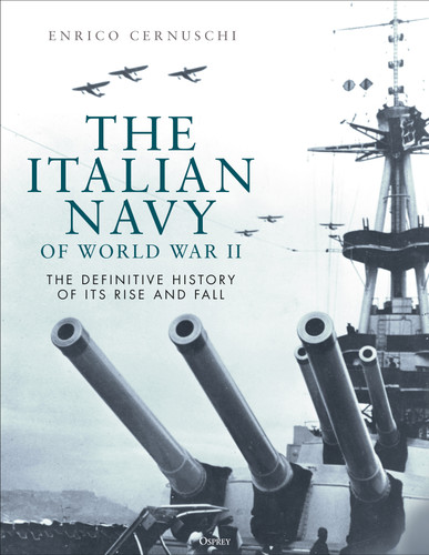 The Italian Navy of World War II: The definitive history of its rise and fall book cover by Enrico Cernuschi