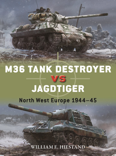M36 Tank Destroyer vs Jagdtiger: North West Europe 1944–45 (Duel #160) book cover by William E. Hiestand