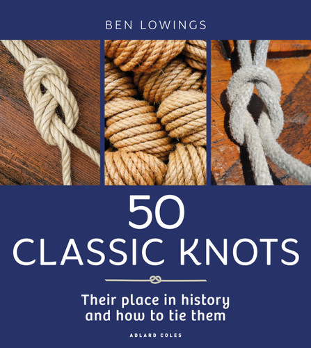 50 Classic Knots: Their place in history and how to tie them book cover by Ben Lowings