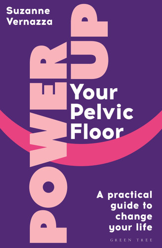 Power Up Your Pelvic Floor: A practical guide to change your life book cover by Suzanne Vernazza