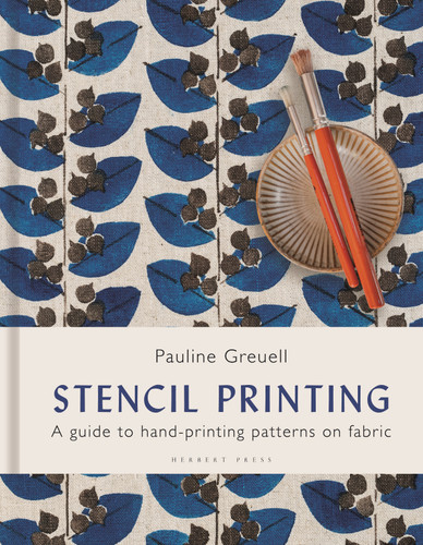 Stencil Printing: A Guide to Hand-printing Patterns on Fabric book cover by Pauline Greuell