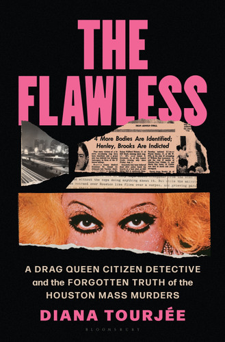 The Flawless: A Drag Queen Citizen Detective and the Forgotten Truth of the Houston Mass Murders book cover by Diana Tourjee