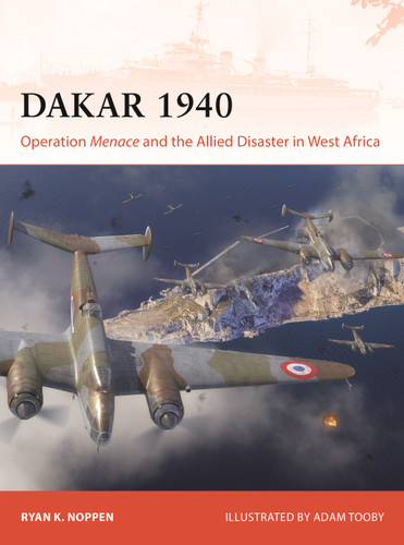 Dakar 1940: Operation Menace and the Allied Disaster in West Africa (Campaign #440) book cover by Ryan K. Noppen