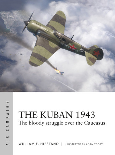 The Kuban 1943: The bloody struggle over the Caucasus (Air Campaign #65) book cover by William E. Hiestand