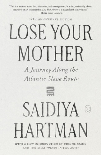 Lose Your Mother: A Journey Along the Atlantic Slave Route (20th Anniversary Edition) book cover by Saidiya Hartman