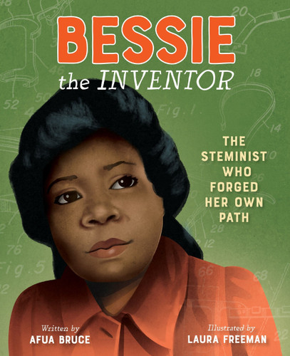 Bessie the Inventor: The STEMinist Who Forged Her Own Path book cover by Afua Bruce