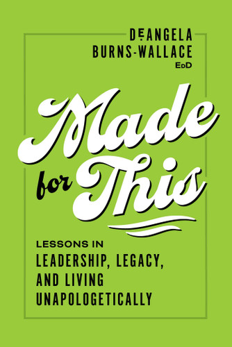 Made for This: Lessons in Leadership, Legacy, and Living Unapologetically book cover by DeAngela Burns-Wallace