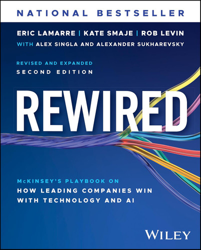 Rewired: McKinsey's Playbook on How Leading Companies Win with Technology and AI book cover by Eric Lamarre, Kate Smaje, Robert Levin, Alex Singla, Alexander Sukharevsky
