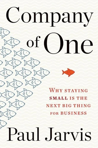 Company Of One: Why Staying Small Is the Next Big Thing for Business book cover by Paul Jarvis