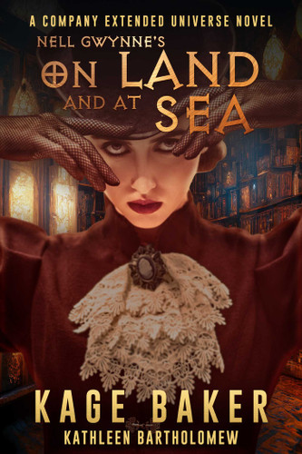 Nell Gwynne's On Land and At Sea: A Company Extended Universe Novel (The Company Extended Universe) book cover by Kage Baker, Kathleen Bartholomew