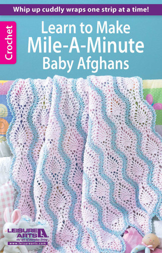 Learn to Make Mile-a-Minute Baby Afghans: Whip Up Cuddly Wraps One Strip at a Time! book cover by Leisure Arts