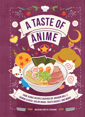 A Taste of Anime: Cook Iconic Recipes Inspired by Dragon Ball Z, Demon Slayer, Sailor Moon, Fruits Basket, and More! book cover by Massimiliano De Giovanni