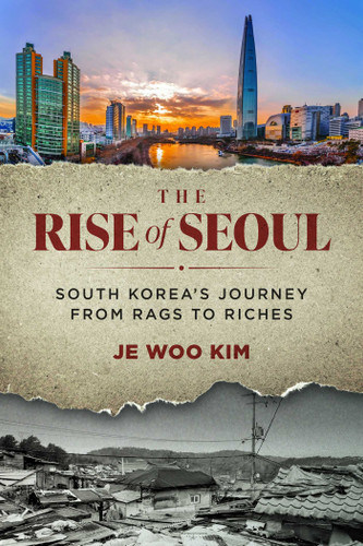 The Rise of Seoul: South Korea's Journey from Rags to Riches book cover by Je Woo Kim