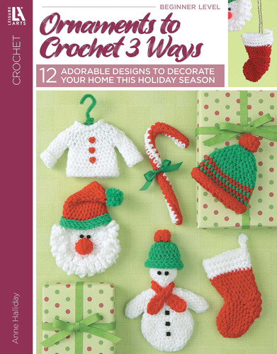 Ornaments to Crochet 3 Ways: 12 Adorable Designs to Decorate Your Home This Holiday Season book cover by Anne Halliday