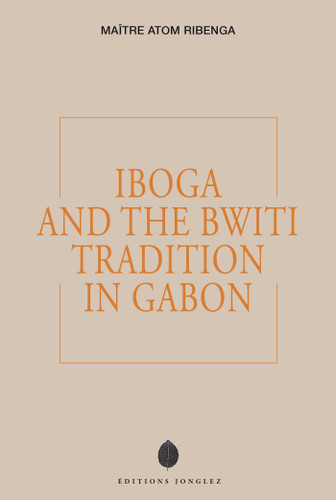 IBOGA AND THE BWITI TRADITION IN GABON (Inner Journey) book cover by MAÎTRE ATOM RIBENGA