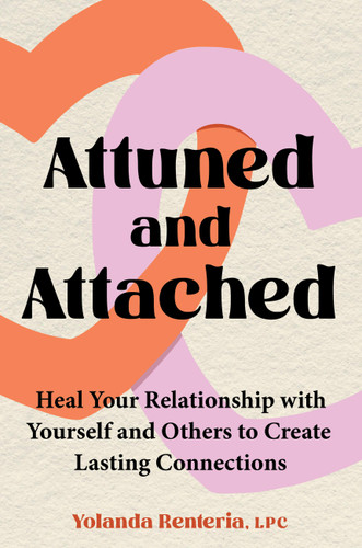 Attuned and Attached: Heal Your Relationship with Yourself and Others to Create Lasting Connections book cover by Yolanda Renteria