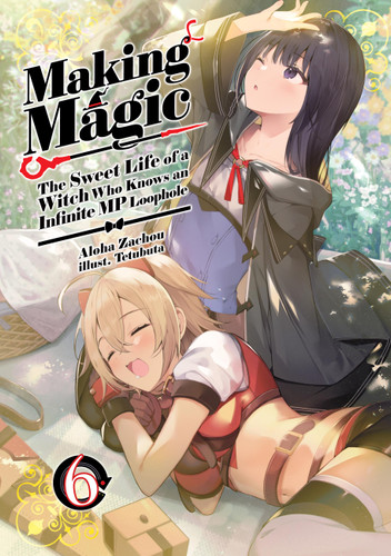 Making Magic: The Sweet Life of a Witch Who Knows an Infinite MP Loophole: Volume 6 (Light Novel) (Making Magic: The Sweet Life of a Witch Who Knows an Infinite MP Loophole (Light Novel) #6) book cover by Aloha Zachou