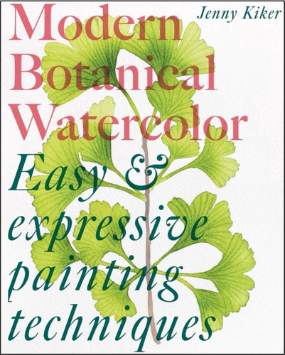 Modern Botanical Watercolor Painting: Fun, easy and expressive techniques book cover by Jenny K