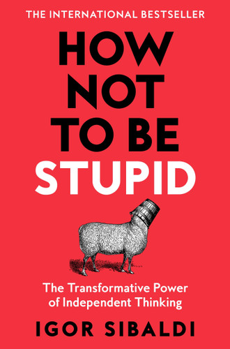 How Not To Be Stupid: The Transformative Power of Independent Thinking book cover by Igor Sibaldi