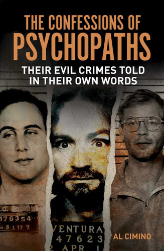 The Confessions of Psychopaths: Their Evil Crimes Told in Their Own Words (True Crime Casefiles) book cover by Al Cimino