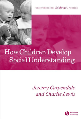 How Children Develop Social Understanding (Understanding Children's Worlds) book cover by Jeremy Carpendale, Charlie Lewis