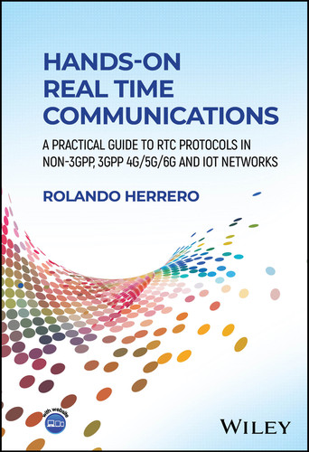 Hands-On Real Time Communications: A Practical Guide to RTC Protocols in Non-3GPP, 3GPP 4G/5G/6G and IoT Networks book cover by Rolando Herrero