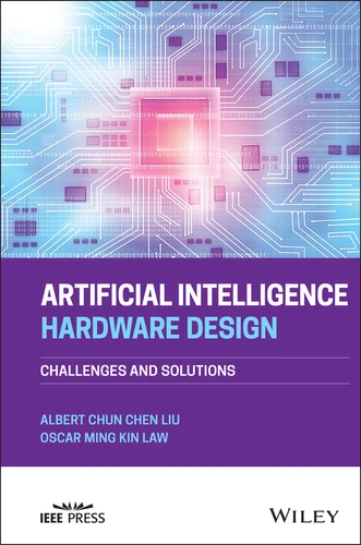Artificial Intelligence Hardware Design: Challenges and Solutions book cover by Albert Chun-Chen Liu, Oscar Ming Kin Law
