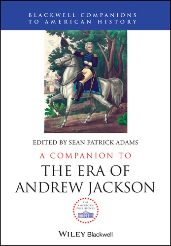 A Companion to the Era of Andrew Jackson (Wiley Blackwell Companions to American History) book cover by 