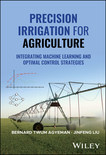 Precision Irrigation for Agriculture: Integrating Machine Learning and Optimal Control Strategies book cover by Bernard Twum Agyeman, Jinfeng Liu