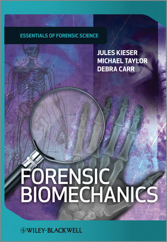 Forensic Biomechanics (Developments in Forensic Science) book cover by Jules Kieser, Michael Taylor, Debra Carr