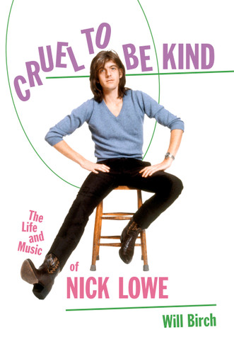 Cruel to Be Kind: The Life and Music of Nick Lowe book cover by Will Birch