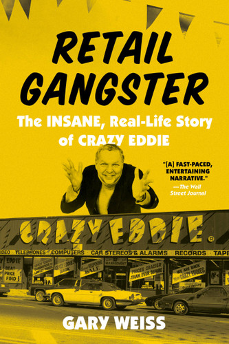 Retail Gangster: The Insane, Real-Life Story of Crazy Eddie book cover by Gary Weiss