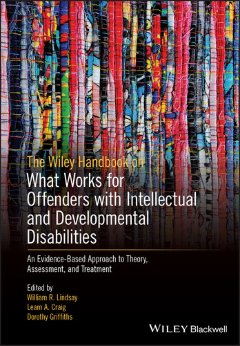 The Wiley Handbook on What Works for Offenders with Intellectual and Developmental Disabilities: An Evidence-Based Approach to Theory, Assessment, and Treatment book cover by 
