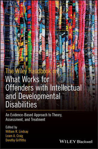 The Wiley Handbook on What Works for Offenders with Intellectual and Developmental Disabilities: An Evidence-Based Approach to Theory, Assessment, and Treatment book cover by 