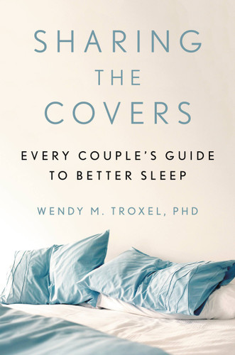 Sharing the Covers: Every Couple's Guide to Better Sleep book cover by Wendy M. Troxel